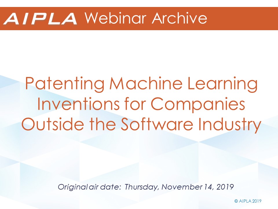 Webinar Archive - 11/14/19 - Patenting Machine Learning Inventions for Companies Outside the Software Industry